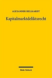 Kapitalmarktdeliktsrecht: Haftung Von Emittenten, Bietern, Organwaltern Und Marktintermediaren - Grundlagen, Systematik, Einzelfragen - (Hardcover)