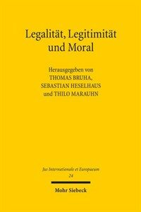 Legalität, Legitimität und Moral : können Gerechtigkeitspostulate Kriege rechtfertigen?