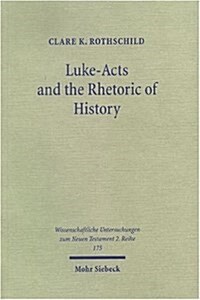 Luke-Acts and the Rhetoric of History: An Investigation of Early Christian Historiography (Paperback)