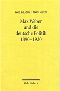 Max Weber Und Die Deutsche Politik 1890-1920 (Paperback, 3, 3. Verb. A.)