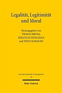 Legalitat, Legitimitat Und Moral: Konnen Gerechtigkeitspostulate Kriege Rechtfertigen? (Paperback)