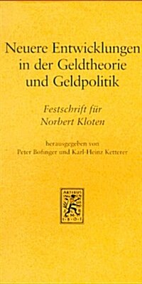 Neuere Entwicklungen in Der Geldtheorie Und Geldpolitik: Implikationen Fur Die Europaische Wahrungsunion. Festschrift Fur Norbert Kloten (Hardcover)