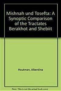 Mishnah Und Tosefta: A Synoptic Comparison of the Tractates Berakhot and Shebiit (Hardcover)