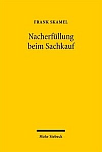 Nacherfullung Beim Sachkauf: Zum Inhalt Von Nachbesserung Und Ersatzlieferung Sowie Deren Abgrenzung Vom Schadensersatz (Hardcover)