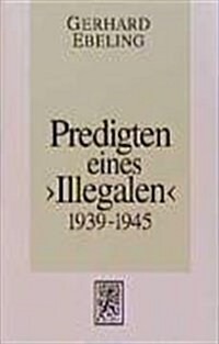 Predigten Eines illegalen Aus Den Jahren 1939-1945 (Hardcover)