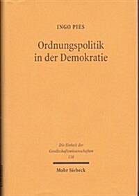 Ordnungspolitik in Der Demokratie: Ein Okonomischer Ansatz Diskursiver Politikberatung (Hardcover)