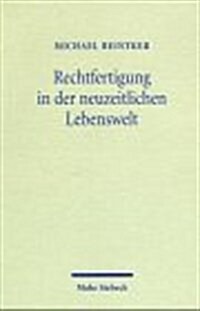 Rechtfertigung in Der Neuzeitlichen Lebenswelt: Theologische Erkundungen (Paperback)