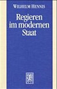 Regieren Im Modernen Staat: Politikwissenschaftliche Abhandlungen I (Paperback)