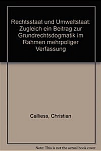 Rechtsstaat Und Umweltstaat: Zugleich Ein Beitrag Zur Grundrechtsdogmatik Im Rahmen Mehrpoliger Verfassung (Hardcover)