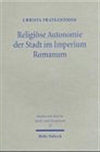 Religiose Autonomie Der Stadt Im Imperium Romanum: Offentliche Religionen Im Kontext Romischer Rechts- Und Verwaltungspraxis (Paperback)