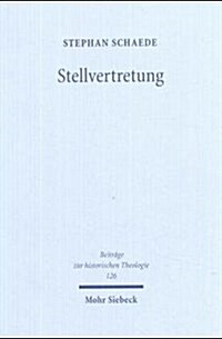 Stellvertretung: Begriffsgeschichtliche Studien Zur Soteriologie (Hardcover)