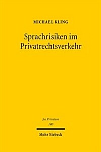 Sprachrisiken Im Privatrechtsverkehr: Die Wertende Verteilung Sprachenbedingter Verstandnisrisiken Im Vertragsrecht (Hardcover)