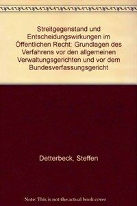 Streitgegenstand und Entscheidungswirkungen im öffentlichen Recht : Grundlagen des Verfahrens vor den allgemeinen Verwaltungsgerichten und vor dem Bundesverfassungsgericht