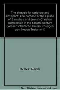 The Struggle for Scripture and Covenant: The Purpose of the Epistle of Barnabas and Jewish-Christian Competition in the Second Century (Paperback)