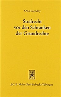 Strafrecht VOR Den Schranken Der Grundrechte: Die Ermachtigung Zum Strafrechtlichen Vorwurf Im Lichte Der Grundrechtsdogmatik Dargestellt Am Beispiel (Hardcover)