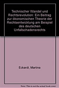 Technischer Wandel Und Rechtsrevolution: Ein Beitrag Zur Okonomischen Theorie Der Rechtsentwicklung Am Beispiel Des Deutschen Unfallschadensrechts (Hardcover)