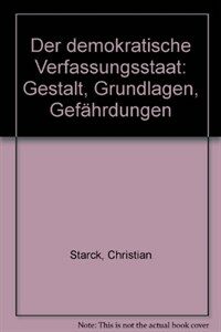 Der demokratische Verfassungsstaat : Gestalt, Grundlagen, Gefährdungen