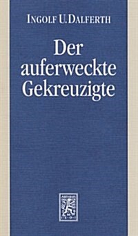 Der Auferweckte Gekreuzigte: Zur Grammatik Der Christologie (Paperback)