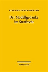 Der Modellgedanke Im Strafrecht: Eine Kriminologische Und Strafrechtliche Analyse Von Modellversuchen (Hardcover)