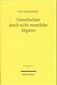 Umweltschutz Durch Nicht-Steuerliche Abgaben: Zugleich Ein Beitrag Zur Geltung Des Steuerstaatsprinzips (Hardcover)