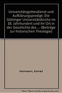 Universitatsgottesdienst Und Aufklarungspredigt: Die Gottinger Universitatskirche Im 18. Jahrhundert Und Ihr Ort in Der Geschichte Des Universitatsgot (Hardcover)