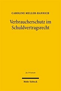 Verbraucherschutz Im Schuldvertragsrecht: Private Freiheit Und Staatliche Ordnung (Hardcover)