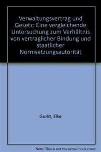 Verwaltungsvertrag und Gesetz : eine vergleichende Untersuchung zum Verhältnis von vertraglicher Bindung und staatlicher Normsetzungsautorität