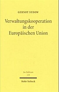 Verwaltungskooperation in Der Europaischen Union: Zur Horizontalen Und Vertikalen Zusammenarbeit Der Europaischen Verwaltungen Am Beispiel Des Produkt (Hardcover)