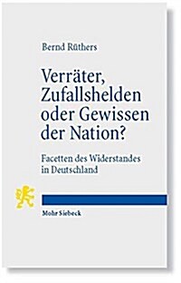 Verrater, Zufallshelden Oder Gewissen Der Nation?: Facetten Des Widerstandes in Deutschland (Paperback)