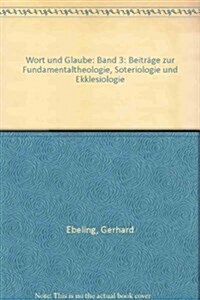 Wort Und Glaube: Band 3: Beitrage Zur Fundamentaltheologie, Soteriologie Und Ekklesiologie (Hardcover)