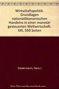 Wirtschaftspolitik: Grundlagen Nationalokonomischen Handelns in Einer Monetar Gesteuerten Weltwirtschaft (Paperback)