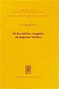 Zivilrechtlicher Ausgleich Okologischer Schaden: Eine Rechtsvergleichende Untersuchung Zum Repressiven Schutz Kollektiver Rechtspositionen an Naturgut (Paperback)