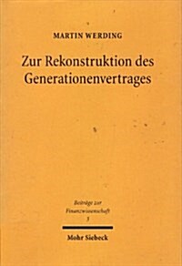 Zur Rekonstruktion Des Generationenvertrages: Okonomische Zusammenhange Zwischen Kindererziehung, Sozialer Alterssicherung Und Familienleistungsausgle (Hardcover)