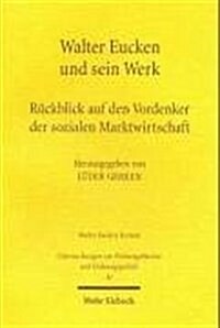 Walter Eucken Und Sein Werk: Ruckblick Auf Den Vordenker Der Sozialen Marktwirtschaft (Paperback)