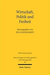 Wirtschaft, Politik Und Freiheit: Freiburger Wirtschaftswissenschaftler Und Der Widerstand (Paperback)