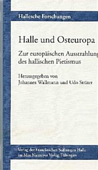 Halle Und Osteuropa: Zur Europaischen Ausstrahlung Des Hallischen Pietismus (Paperback)