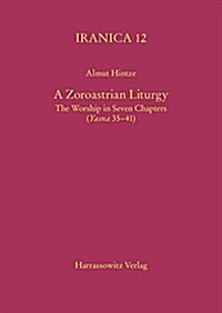 A Zoroastrian Liturgy: The Worship in Seven Chapters (Yasna 35-41) (Hardcover, 1., Aufl.)