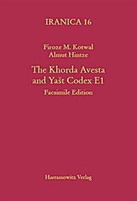 The Khorda Avesta and Yast Codex E1: Facsimile Edition (Hardcover, 1., Aufl.)