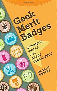 Geek Merit Badges: Essential Skills for Nerdy Excellence (Paperback)