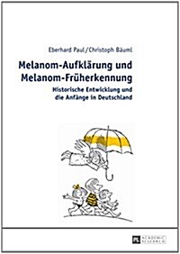 Melanom-Aufklaerung Und Melanom-Frueherkennung: Historische Entwicklung Und Die Anfaenge in Deutschland (Hardcover)