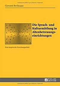 Die Sprach- Und Kulturmittlung in Altenbetreuungseinrichtungen: Eine Empirische Forschungsarbeit (Hardcover)