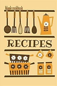 Blank Cookbook Recipes: Formatted to Help You Organize Your Recipes - Golden Cover (Blank Recipe Book) (Paperback)