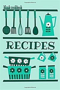 Blank Cookbook Recipes: Formatted to Help You Organize Your Recipes - Green Cover (Blank Recipe Book) (Paperback)