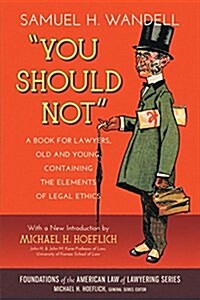 You Should Not. a Book for Lawyers, Old and Young, Containing the Elements of Legal Ethics (Paperback)