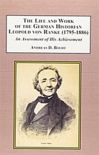 The Life and Work of the German Historian Leopold Von Ranke (1795-1886) (Hardcover)