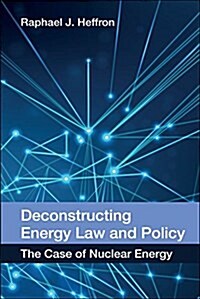 Deconstructing Energy Law and Policy : The Case of Nuclear Energy (Hardcover)