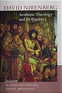 Aesthetic Theology and Its Enemies: Judaism in Christian Painting, Poetry, and Politics (Hardcover)