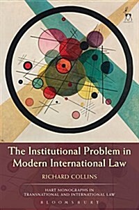 The Institutional Problem in Modern International Law (Hardcover)