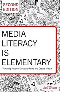 Media Literacy Is Elementary: Teaching Youth to Critically Read and Create Media- Second Edition (Paperback, 2, Revised)