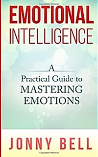Emotional Intelligence: A Practical Guide to Mastering Emotions: Emotions and Feelings (Paperback)
